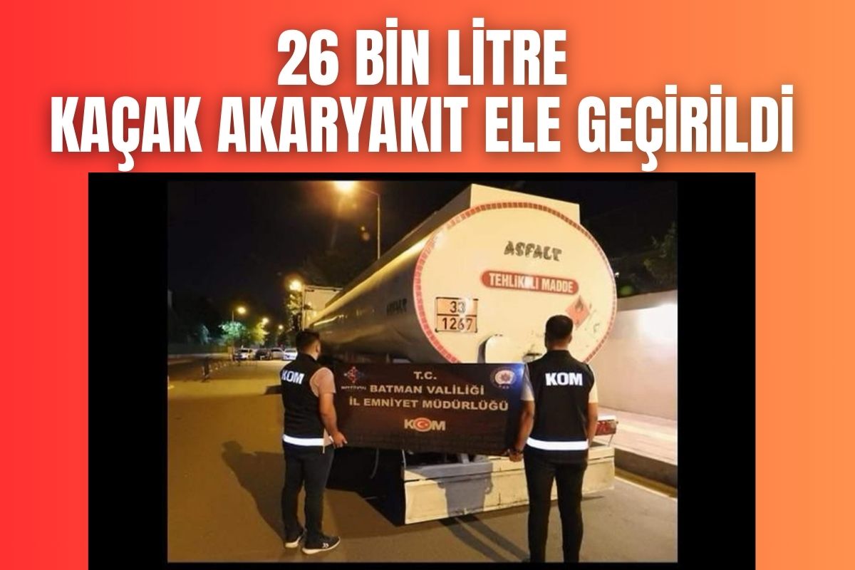 26 Bin Litre Kaçak Akaryakıt Ele Geçirildi