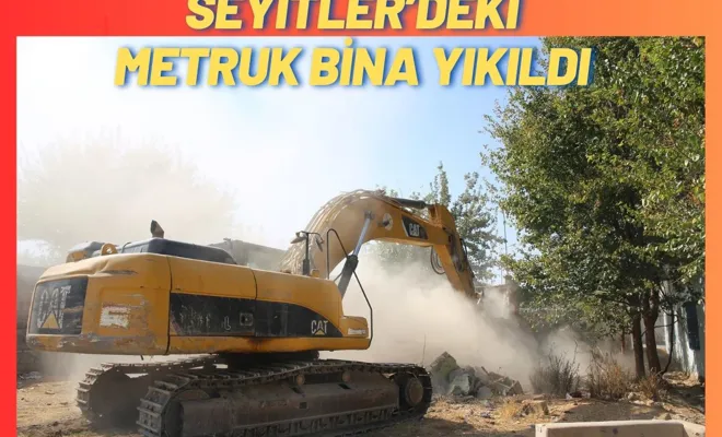 Seyitler’deki Metruk Bina Yıkıldı