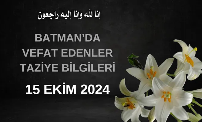 Batman'da Vefat Edenler ve Taziye Bilgileri – 15 Ekim 2024