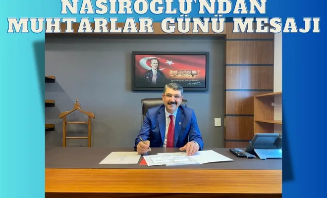 Nasıroğlu’ndan Muhtarlar Günü Mesajı