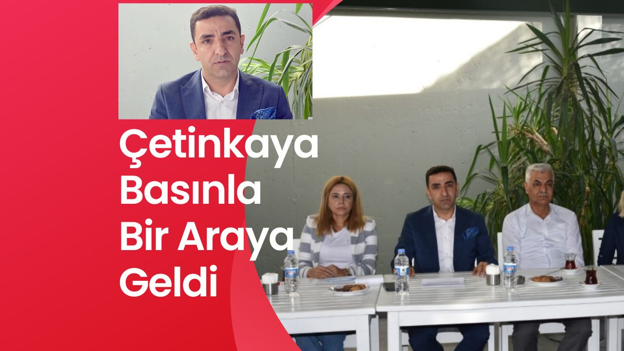 Çetinkaya Basınla Bir Araya Geldi