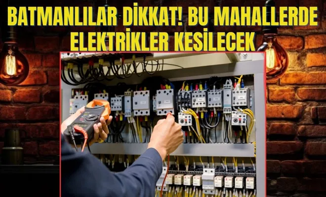 Batmanlılar Dikkat! Bu Mahallerde Elektrikler Kesilecek