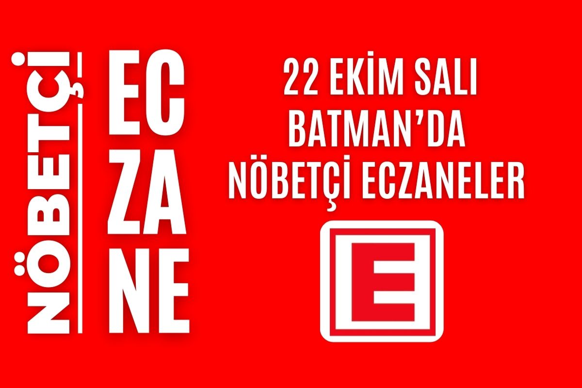 Nöbetçi eczane, Batman nöbetçi eczaneler, 22 Ekim nöbetçi eczane