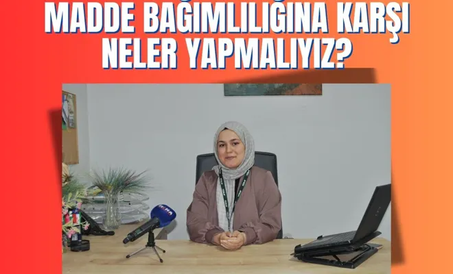 Madde bağımlılığına karşı neler yapmalıyız?