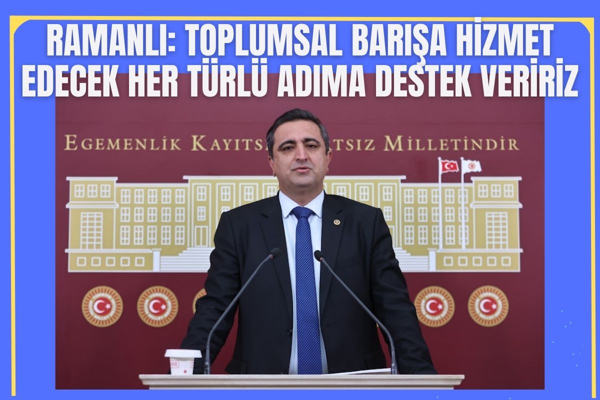 Ramanlı: Toplumsal barışa hizmet edecek her türlü adıma destek veririz