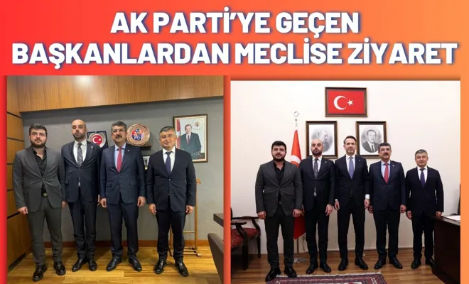 Ak Parti’ye Geçen Başkanlardan Meclise Ziyaret