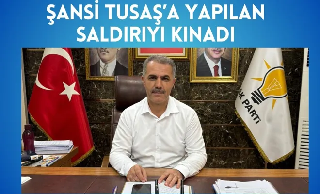 Şansi TUSAŞ’a Yapılan Saldırıyı Kınadı