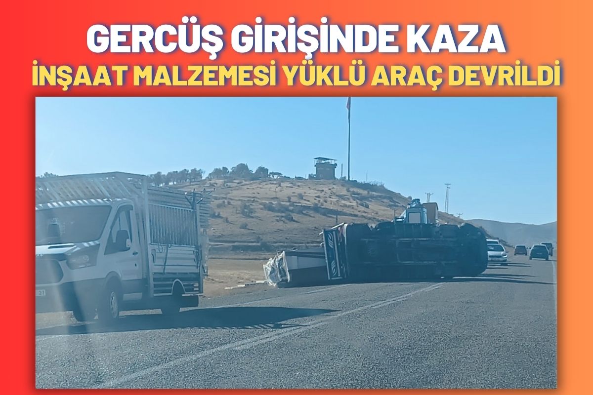 Gercüş Girişinde Kaza: İnşaat Malzemesi Yüklü Araç Devrildi