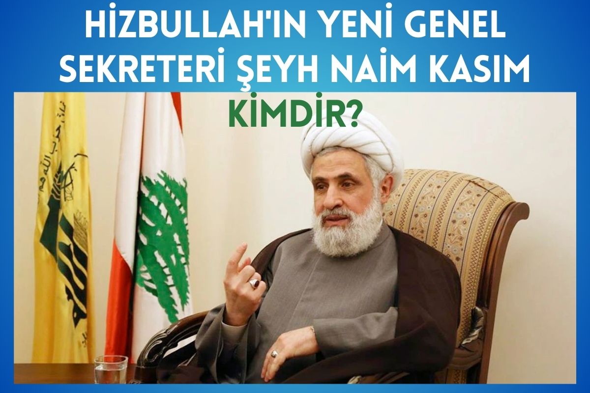 Hizbullah'ın yeni Genel Sekreteri Şeyh Naim Kasım kimdir?