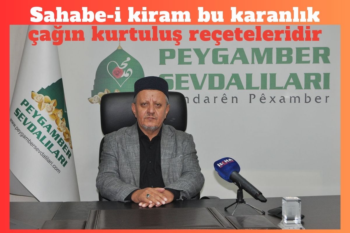 "Sahabe-i kiram bu karanlık çağın kurtuluş reçeteleridir"