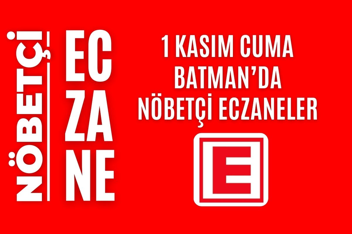 Nöbetçi eczane, Batman nöbetçi eczaneler, 1 Kasım nöbetçi eczane