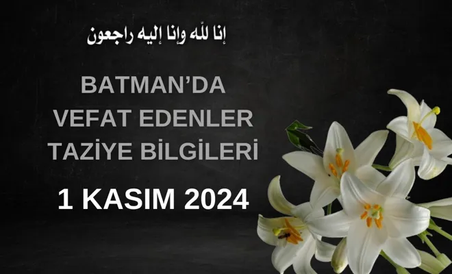 Batman'da Vefat Edenler ve Taziye Bilgileri – 1 Kasım 2024