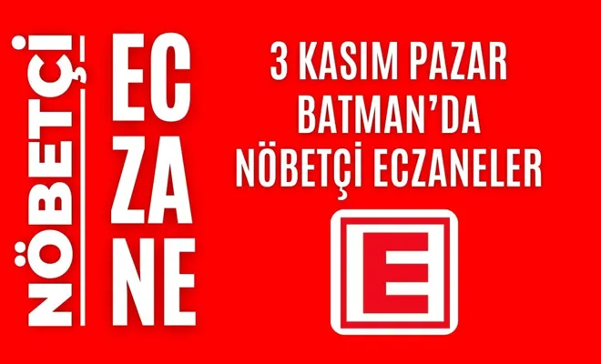 Nöbetçi eczane, Batman nöbetçi eczaneler, 3 Kasım nöbetçi eczane