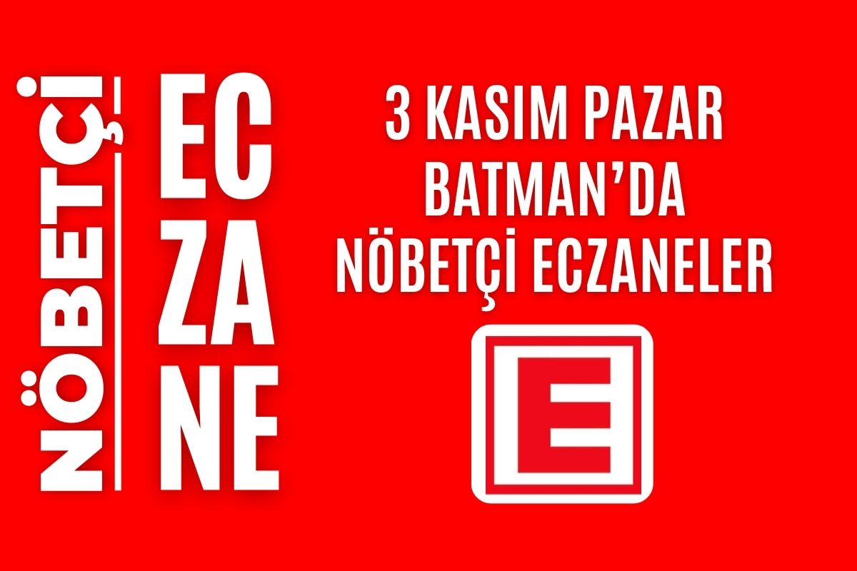 Nöbetçi eczane, Batman nöbetçi eczaneler, 3 Kasım nöbetçi eczane