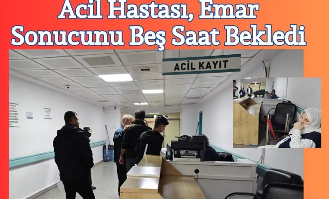 Acil Hastası, Emar Sonucunu Beş Saat Bekledi