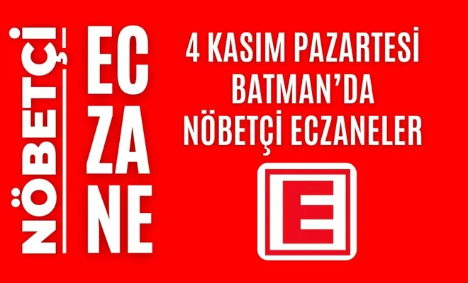 Nöbetçi eczane, Batman nöbetçi eczaneler, 4 Kasım nöbetçi eczane