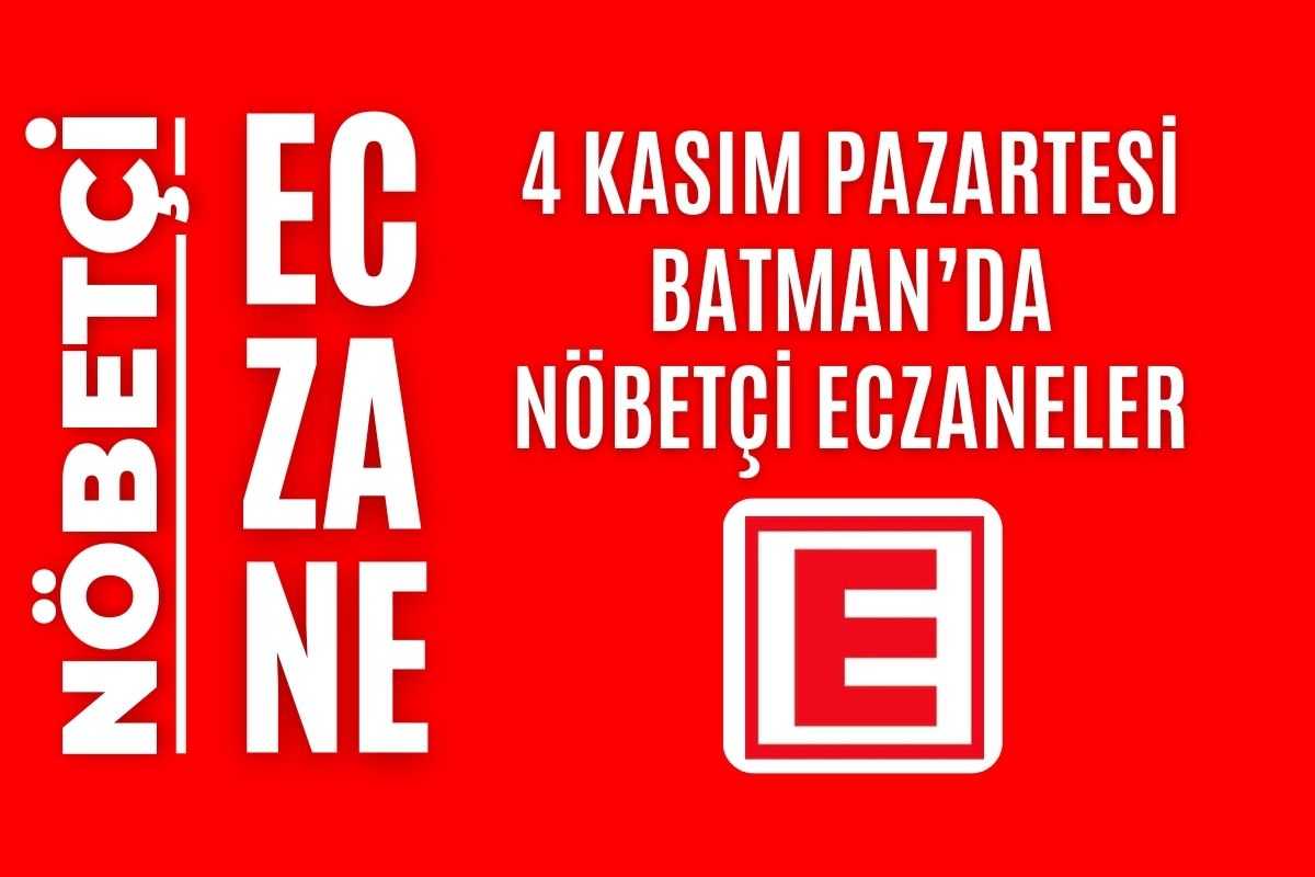 Nöbetçi eczane, Batman nöbetçi eczaneler, 4 Kasım nöbetçi eczane