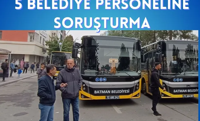 5 BELEDİYE PERSONELİNE SORUŞTURMA