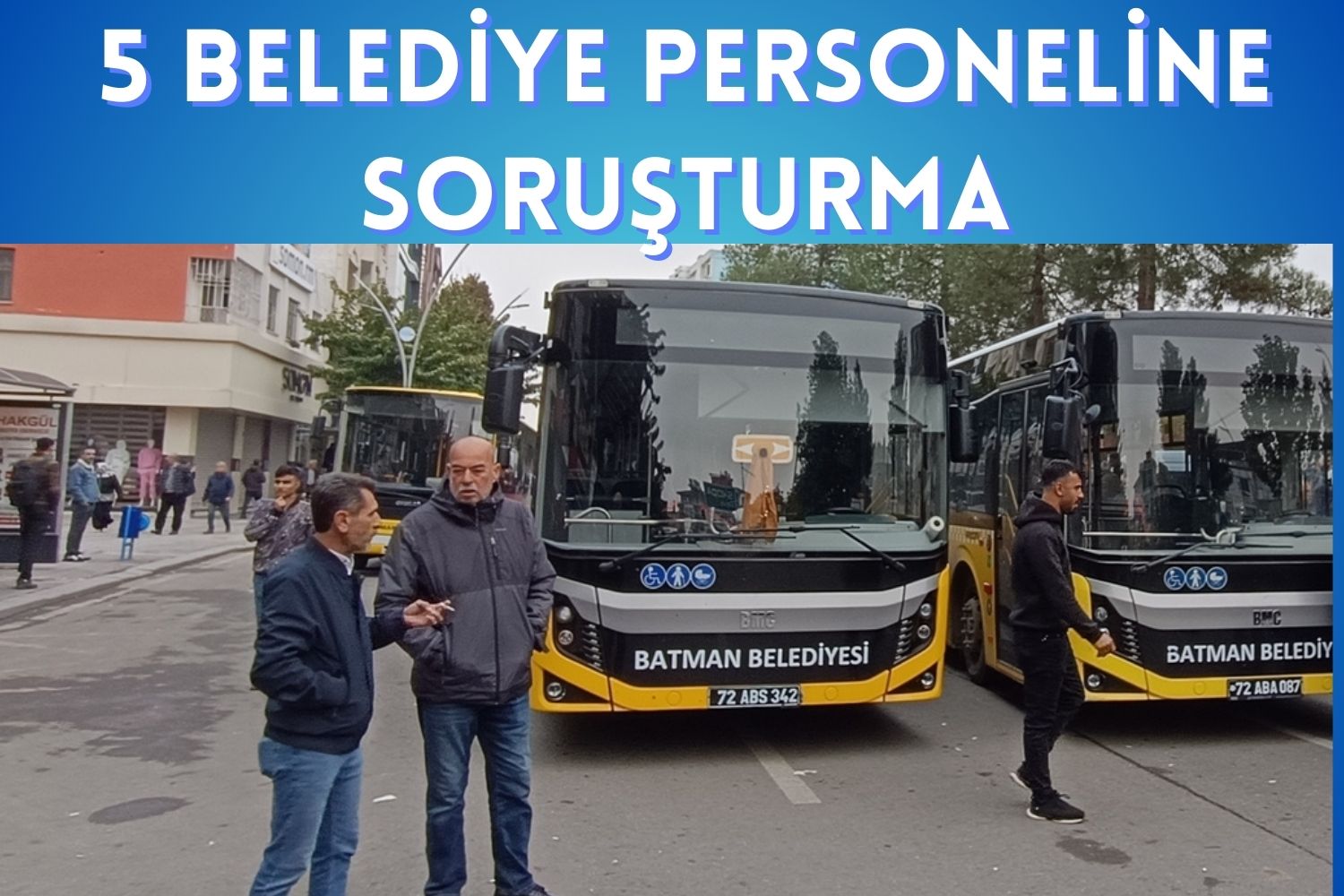 5 BELEDİYE PERSONELİNE SORUŞTURMA