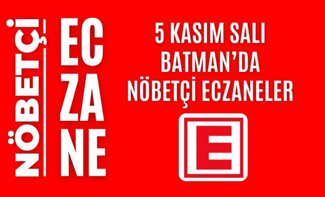 Nöbetçi eczane, Batman nöbetçi eczaneler, 5 Kasım nöbetçi eczane