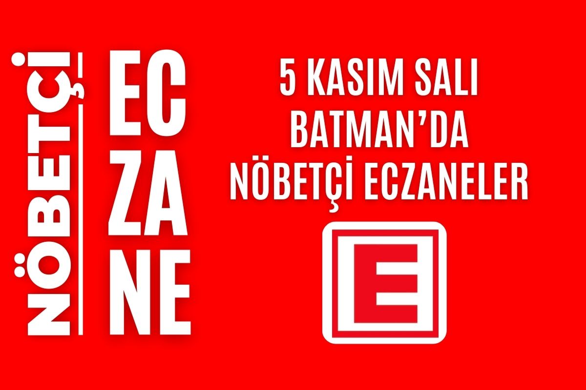 Nöbetçi eczane, Batman nöbetçi eczaneler, 5 Kasım nöbetçi eczane