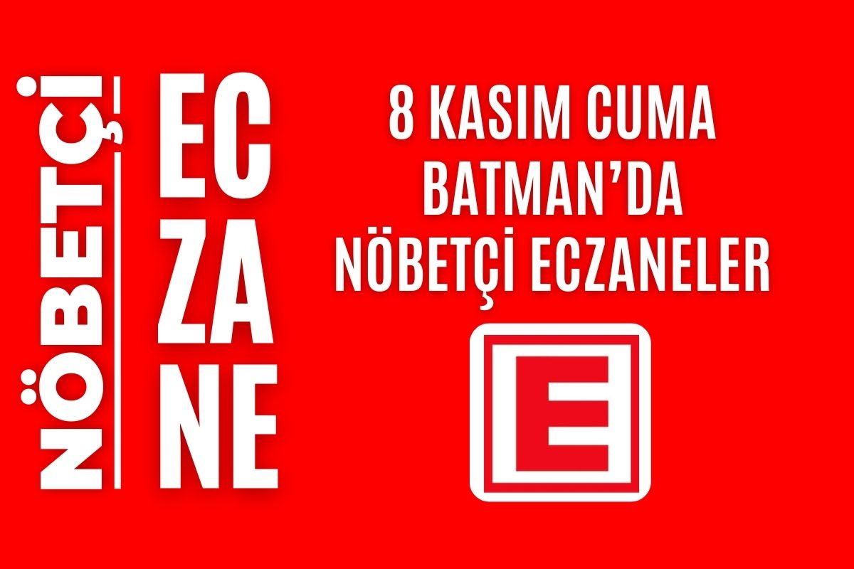 Nöbetçi eczane, Batman nöbetçi eczaneler, 8 Kasım nöbetçi eczane