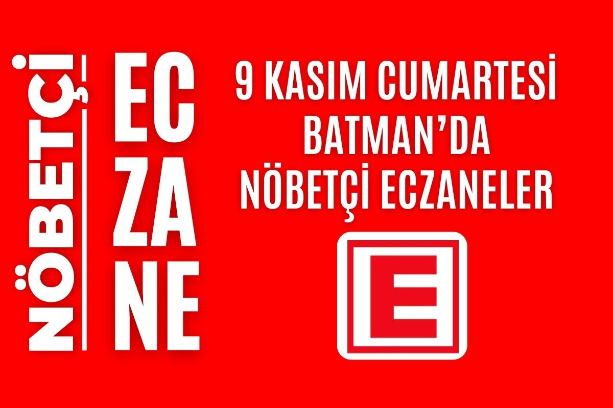 Nöbetçi eczane, Batman nöbetçi eczaneler, 9 Kasım nöbetçi eczane