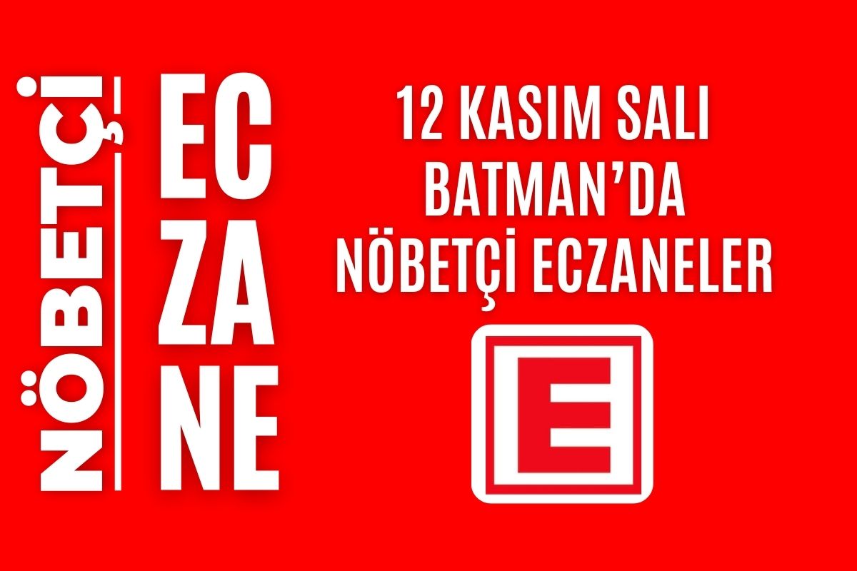 Nöbetçi eczane, Batman nöbetçi eczaneler, 12 Kasım nöbetçi eczane