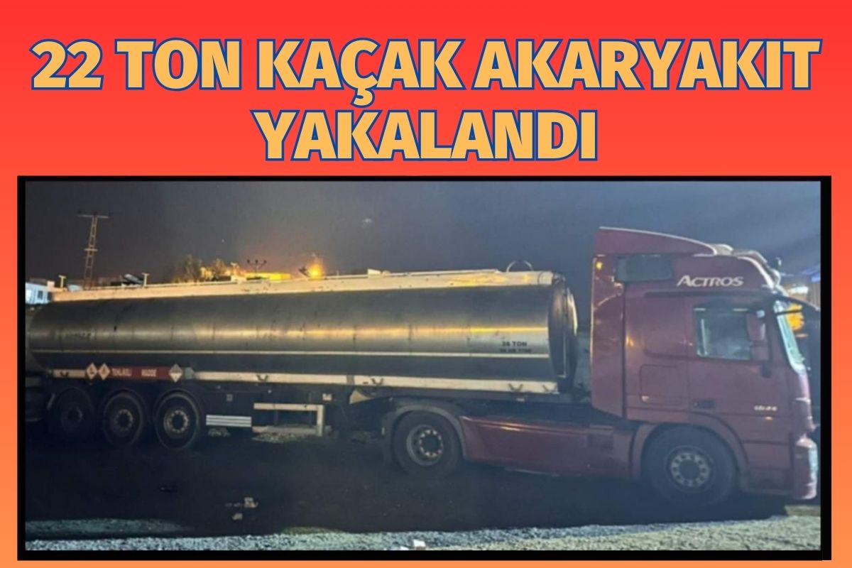 22 Ton Kaçak Akaryakıt Yakalandı