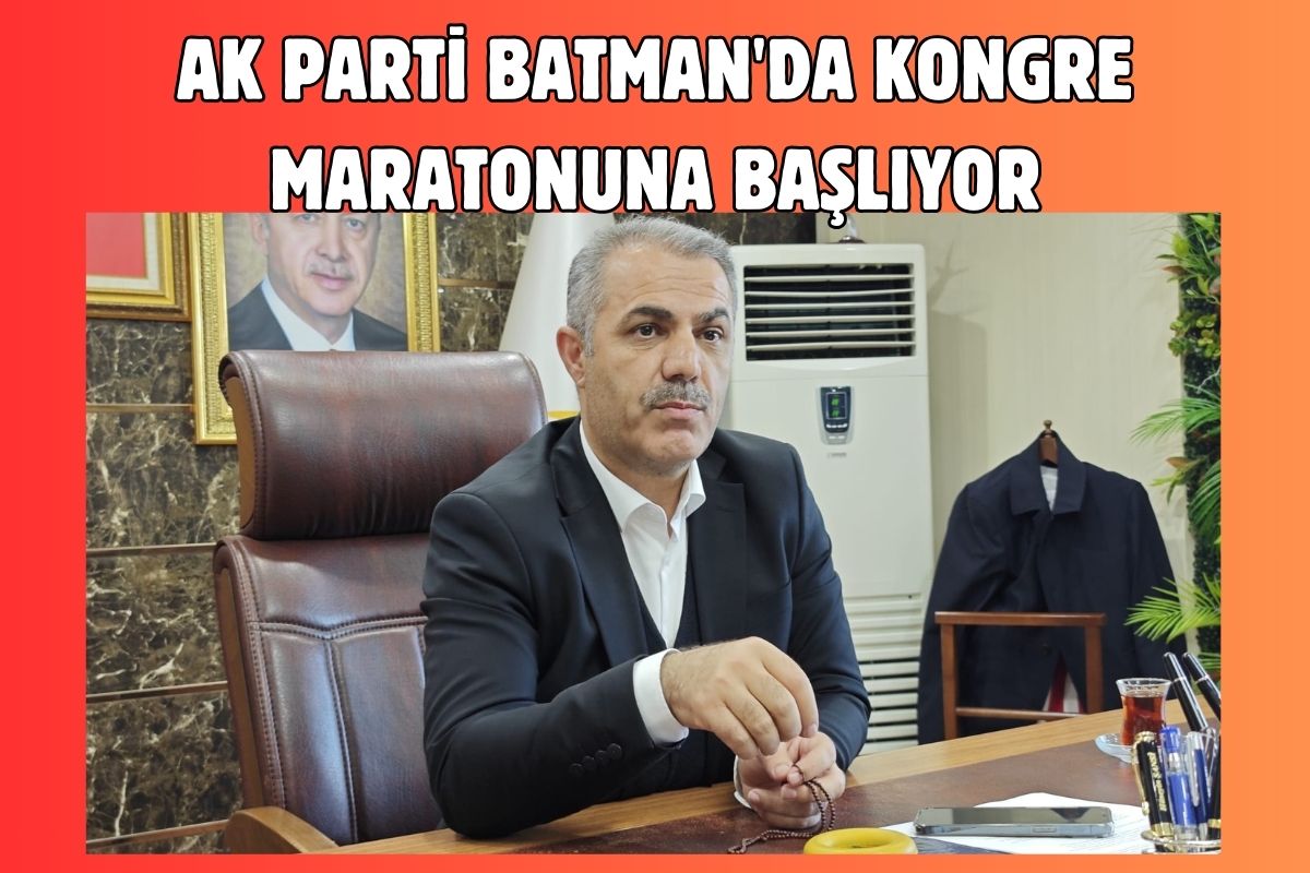 AK Parti Batman'da Kongre Maratonuna Başlıyor