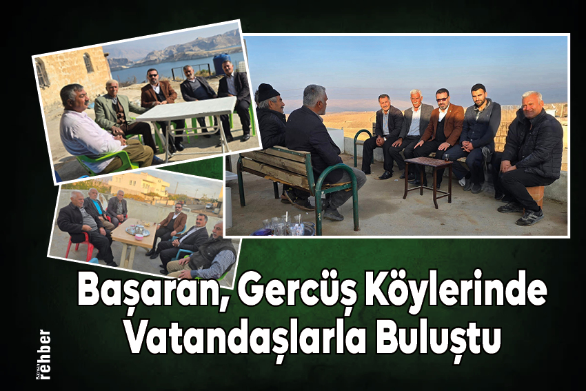 Başaran, Gercüş Köylerinde Vatandaşlarla Buluştu