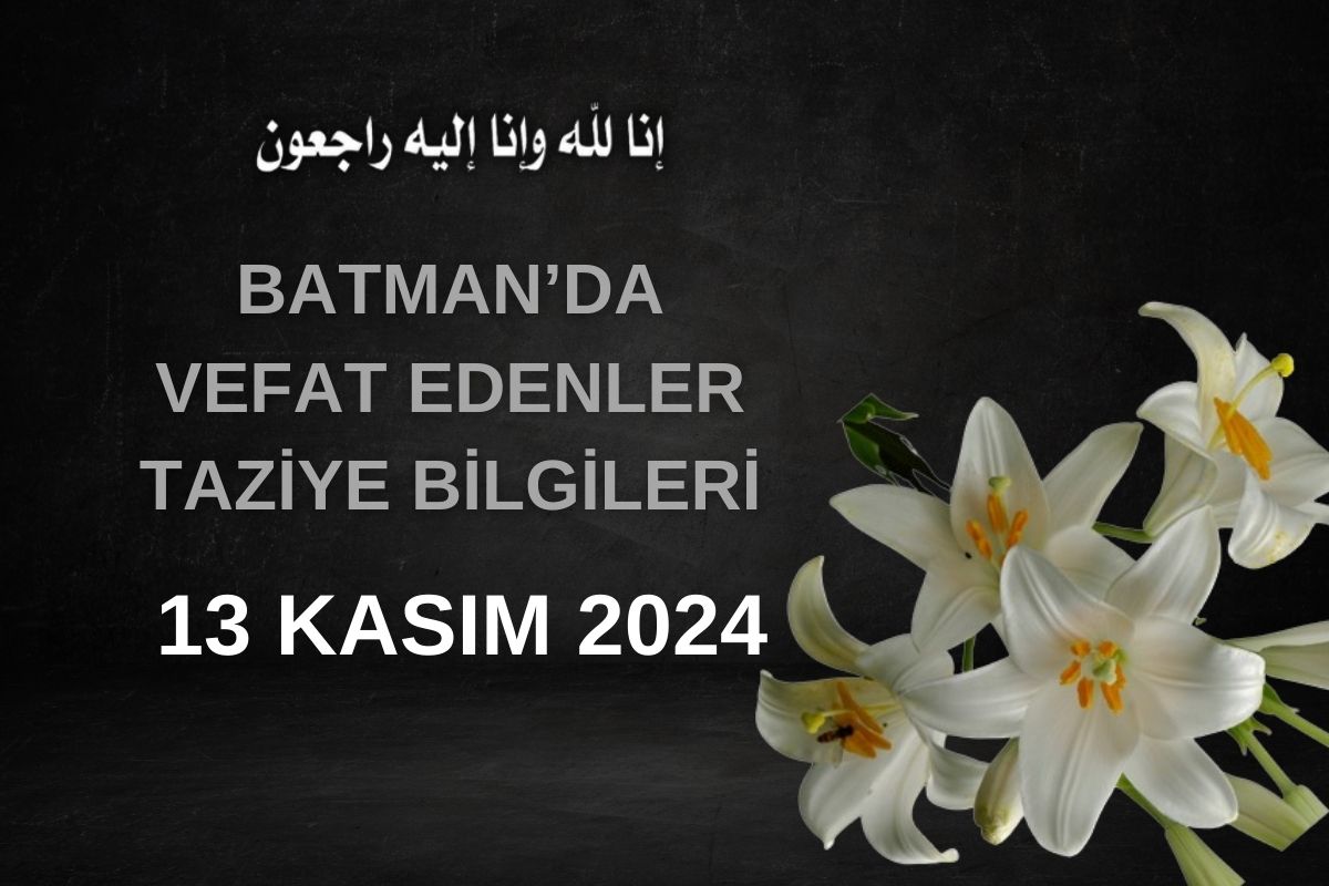 Batman'da Vefat Edenler ve Taziye Bilgileri – 13 Kasım 2024