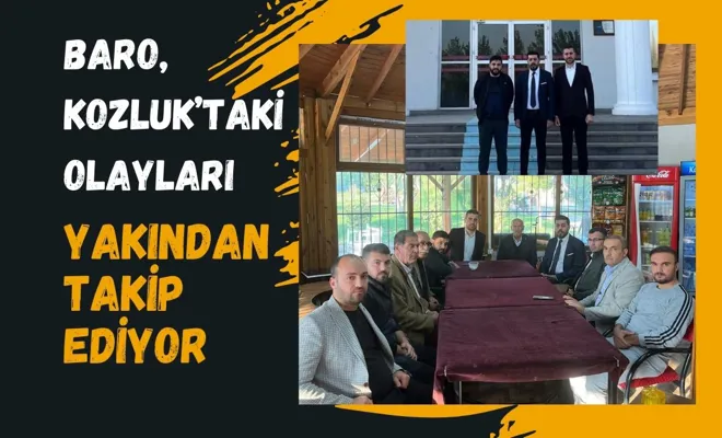 Baro, Kozluk’taki Olayları Yakından Takip Ediyor