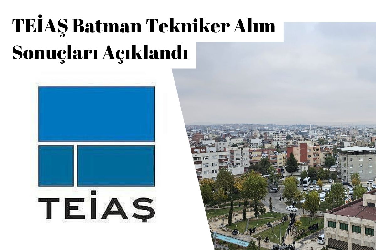 TEİAŞ Batman Tekniker Alım Sonuçları Açıklandı