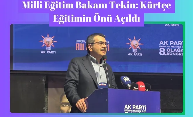 Milli Eğitim Bakanı Tekin: Kürtçe Eğitimin Önü Açıldı