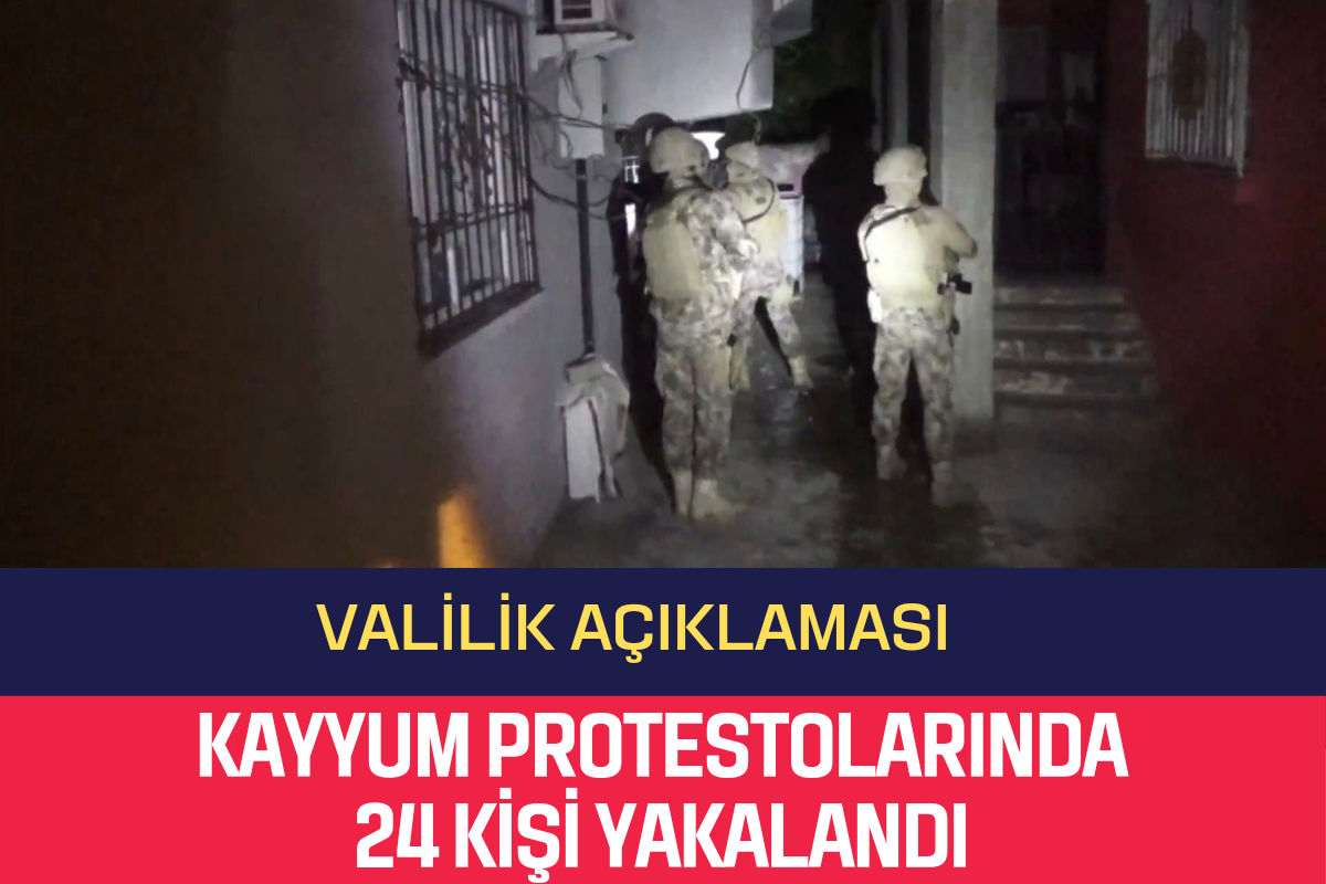 Kayyum Protestolarında 24 kişi Yakalandı