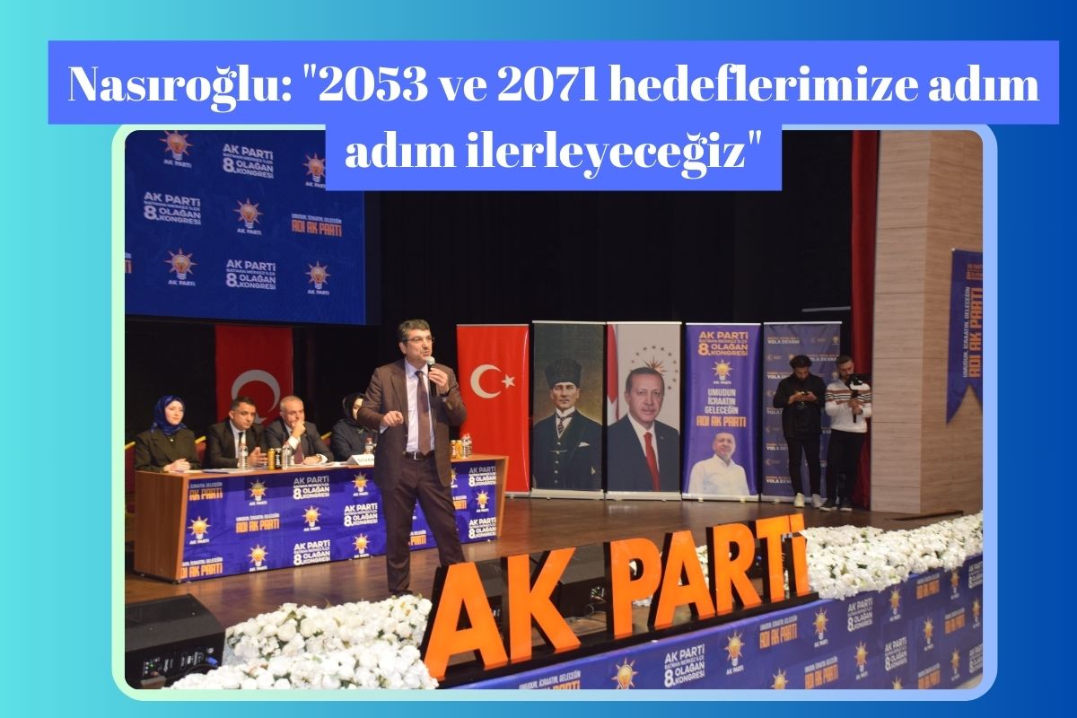 Nasıroğlu: "2053 ve 2071 hedeflerimize adım adım ilerleyeceğiz"