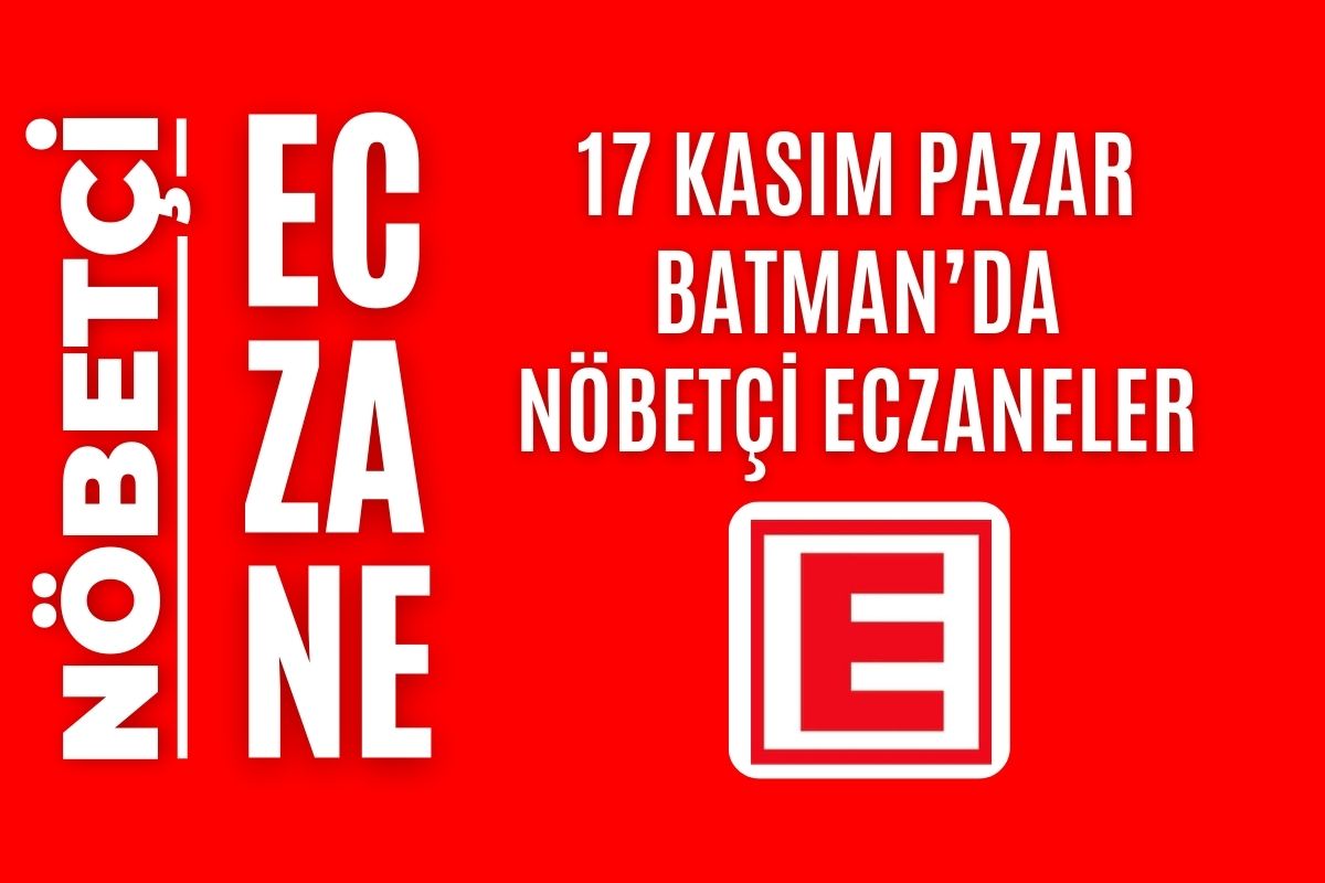 Nöbetçi eczane, Batman nöbetçi eczaneler, 17 Kasım nöbetçi eczane