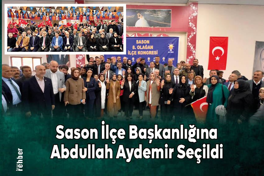 Sason İlçe Başkanlığına Abdullah Aydemir Seçildi