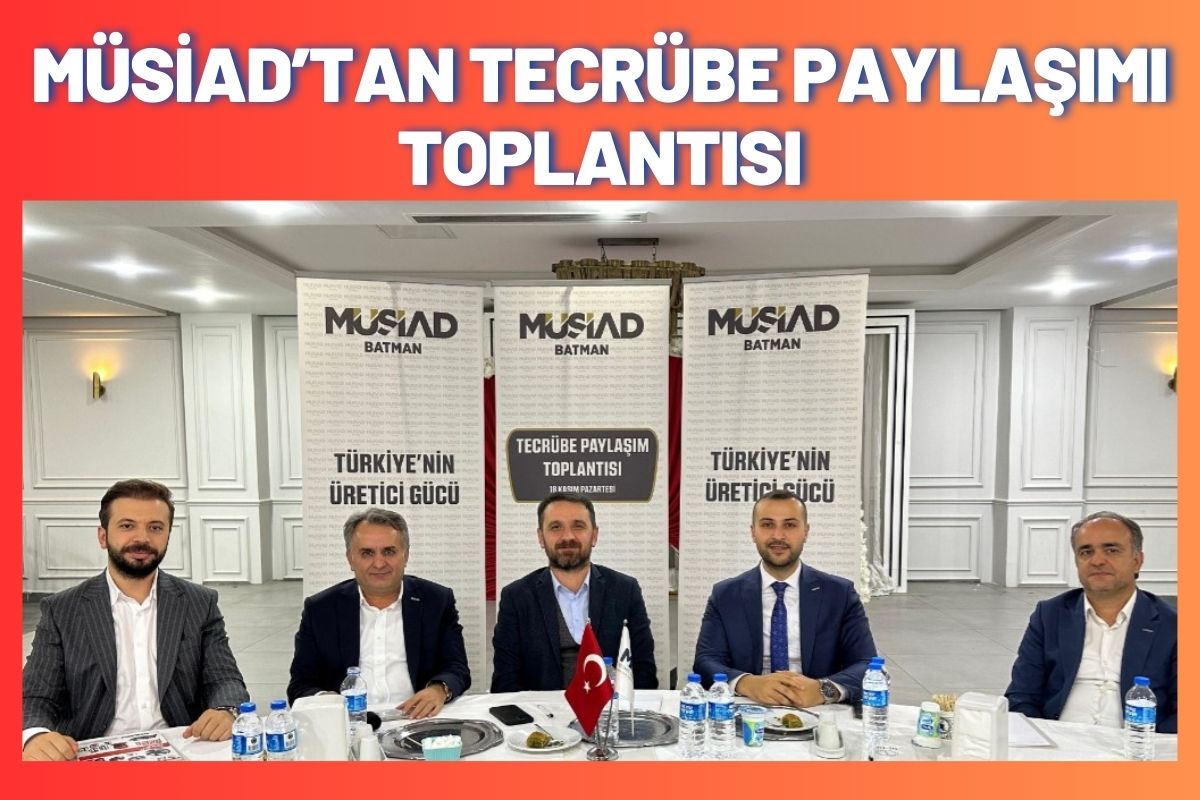 MÜSİAD’tan Tecrübe Paylaşımı Toplantısı