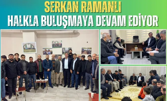 Serkan Ramanlı Halkla Buluşmaya Devam Ediyor