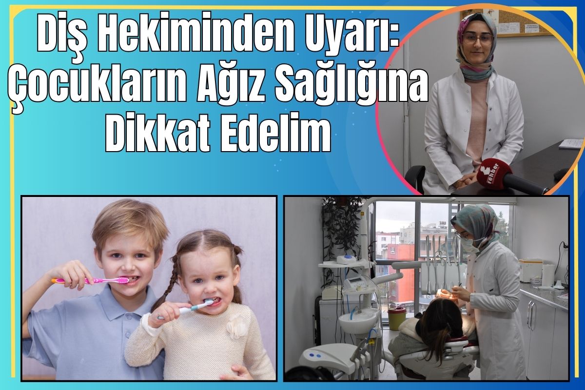 Diş Hekiminden Uyarı: Çocukların Ağız Sağlığına Dikkat Edelim