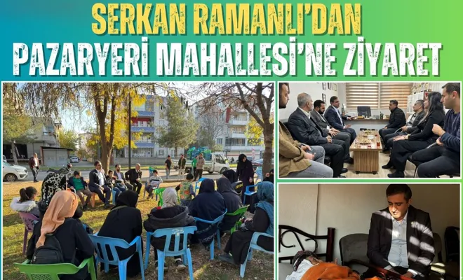 Serkan Ramanlı’dan Pazaryeri Mahallesi’ne Ziyaret