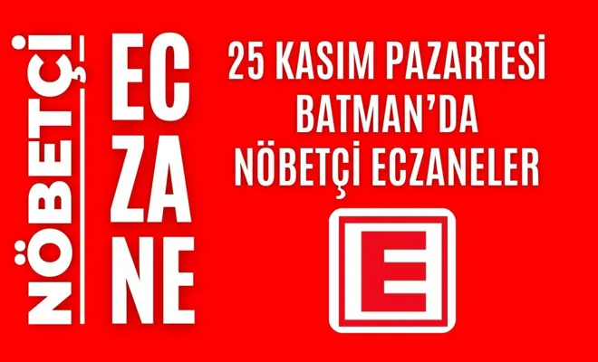 Nöbetçi eczane, Batman nöbetçi eczaneler, 25 Kasım nöbetçi eczane