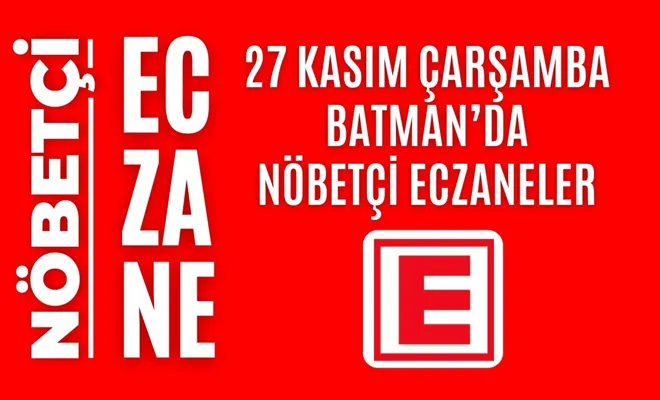 Nöbetçi eczane, Batman nöbetçi eczaneler, 27 Kasım nöbetçi eczane