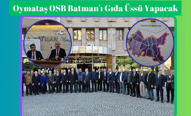 Oymataş OSB Batman'ı Gıda Üssü Yapacak