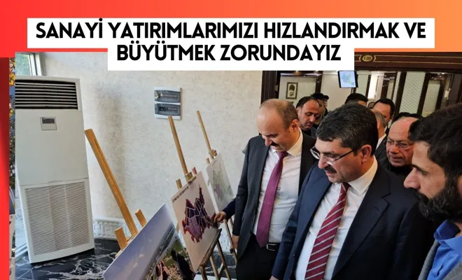 Sanayi Yatırımlarımızı Hızlandırmak ve Büyütmek Zorundayız 