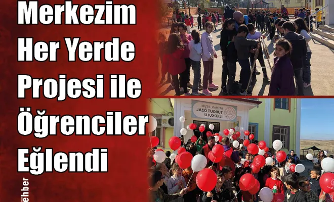 Merkezim Her Yerde Projesi ile Öğrenciler Eğlendi