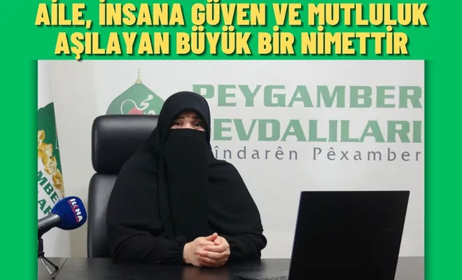 Aile, insana güven ve mutluluk aşılayan büyük bir nimettir