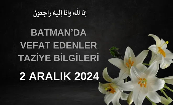 Batman'da Vefat Edenler ve Taziye Bilgileri – 2 Aralık 2024